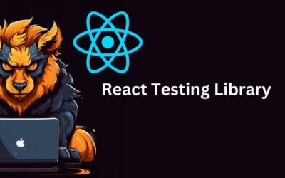 Mastering React Testing Library: A Comprehensive Guide to Effective Component Testing