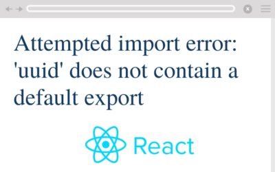 How to Fix: Attempted import error: ‘uuid’ does not contain a default export (imported as ‘uuid’) In React