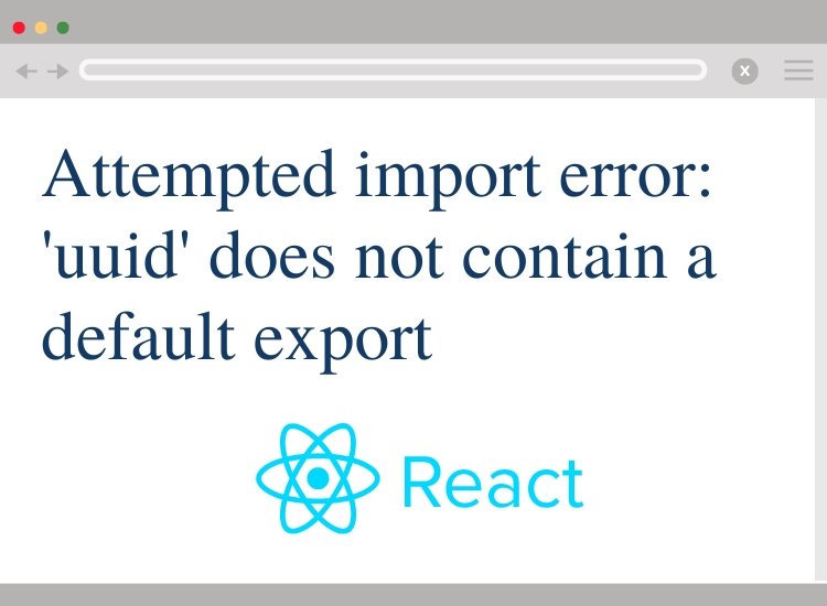 Attempted import error: 'uuid' does not contain a default export