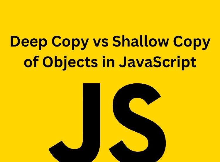 Deep Copy vs. Shallow Copy of Objects in JavaScript