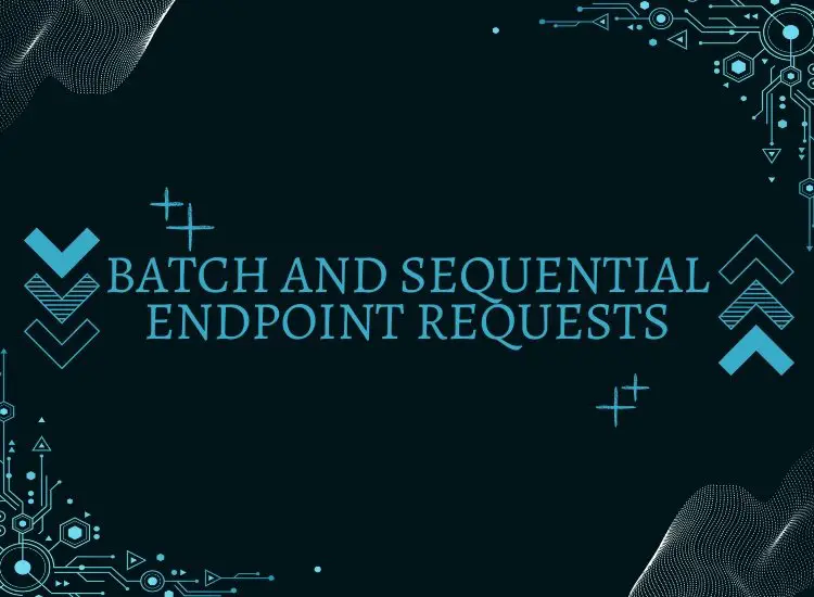 Batch and Sequential Endpoint Requests
