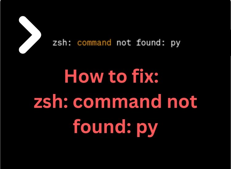 Troubleshooting Guide: Fixing "zsh: command not found: py"