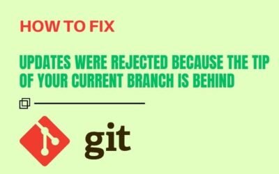 How to Fix “Updates were rejected because the tip of your current branch is behind”