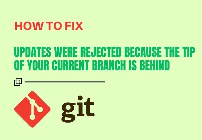 How to Fix "Updates were rejected because the tip of your current branch is behind"