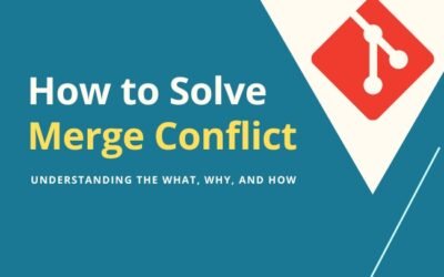 How to Solve Merge Conflict: Understanding the What, Why, and How