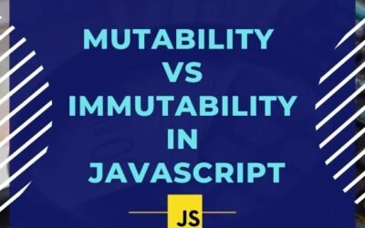 Mutability vs Immutability in JavaScript: Understanding the Differences