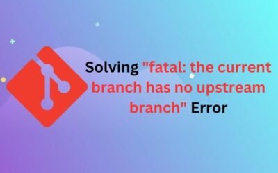 Solving “fatal: the current branch has no upstream branch” Error