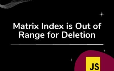 Dealing with “Matrix Index is Out of Range for Deletion” Error in JavaScript