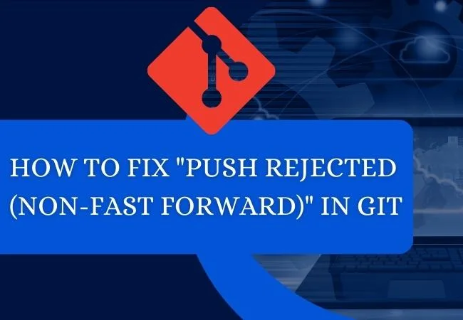 How to Fix "Push Rejected Non-Fast Forward" in Git