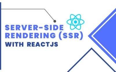 A Comprehensive Guide to Server-Side Rendering (SSR) with ReactJS