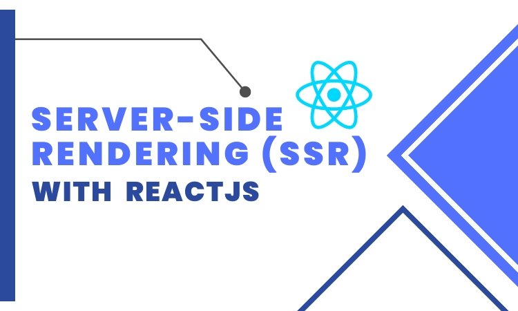 A Comprehensive Guide to Server-Side Rendering (SSR) with ReactJS