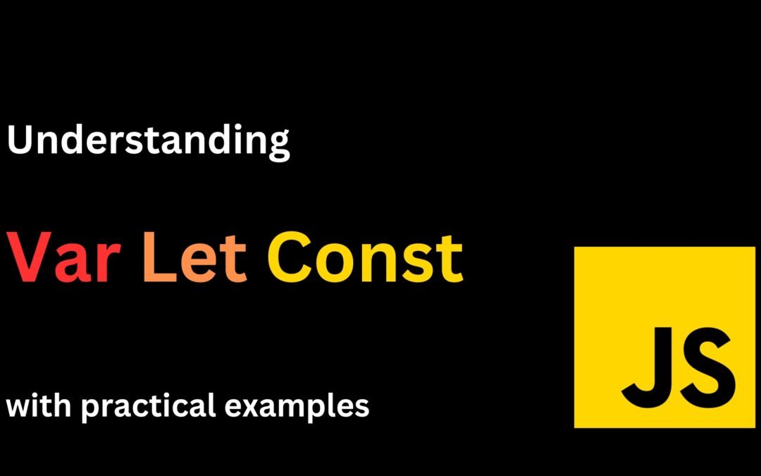 Understanding Var, Let, and Const in JavaScript