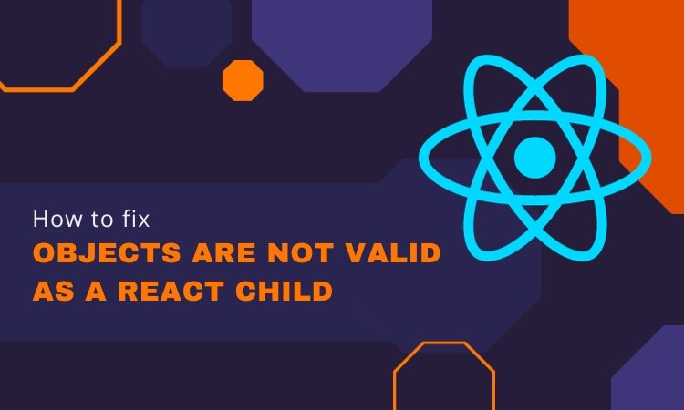 How to Fix Objects Are Not Valid as a React Child Error