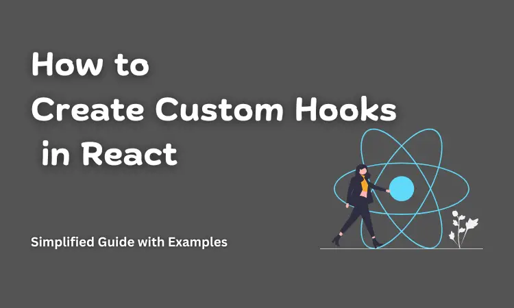 How to Create Custom Hooks in React: Simplified Guide with Examples
